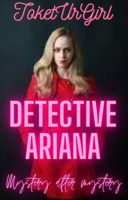 Detective Ariana.