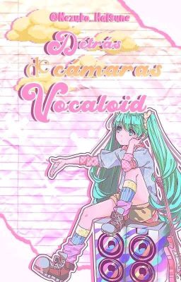 Detrás de cámaras: Vocaloid [PAUSADA]