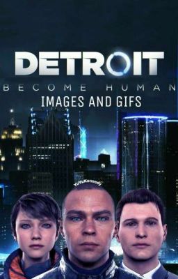 Detroit: Become Human || Images and gifs