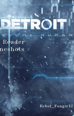 Detroit: Become Human x Reader Oneshots