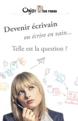 Devenir écrivain ou écrire en vain... Telle est la question ?