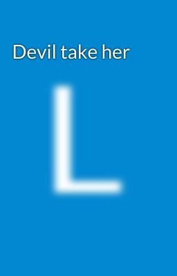 Devil take her