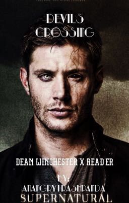 Devils Crossing. ||Dean Winchester X Reader||