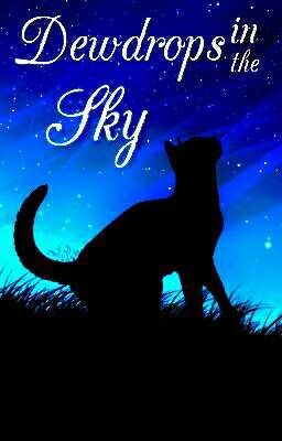 Dewdrops in the Sky~ A Warrior Cat Fanfiction [ON HOLD]