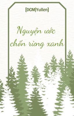 [DGM|Yullen] Nguyện ước chốn rừng xanh