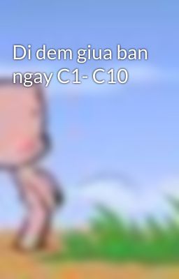 Di dem giua ban ngay C1- C10