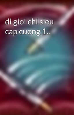 di gioi chi sieu cap cuong 1..