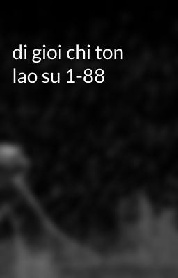 di gioi chi ton lao su 1-88