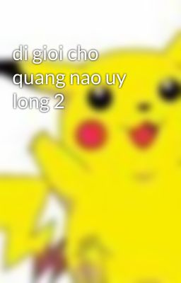 di gioi cho quang nao uy long 2