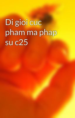 Di gioi cuc pham ma phap su c25