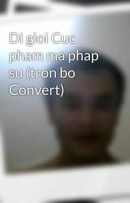 Di gioi Cuc pham ma phap su (tron bo Convert)