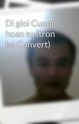 Di gioi Cuong hoan su (tron bo Convert)