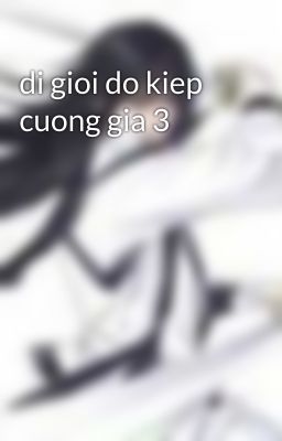 di gioi do kiep cuong gia 3