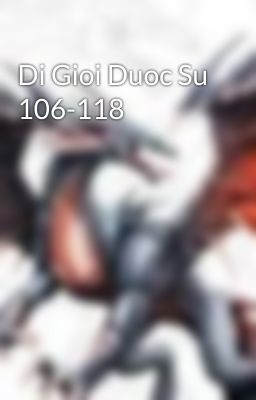 Di Gioi Duoc Su 106-118