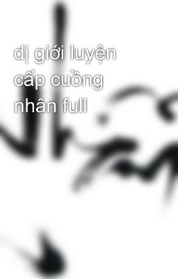 dị giới luyện cấp cuồng nhân full