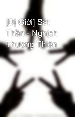 [Dị Giới] Sát Thần - Nghịch Thương Thiên