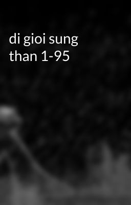 di gioi sung than 1-95