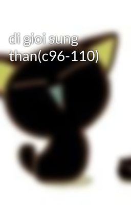 di gioi sung than(c96-110)