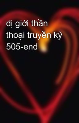 dị giới thần thoại truyền kỳ 505-end