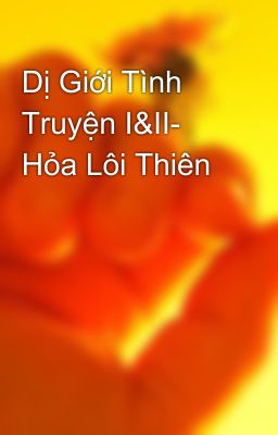 Dị Giới Tình Truyện I&II- Hỏa Lôi Thiên