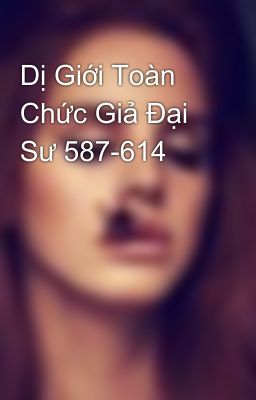 Dị Giới Toàn Chức Giả Đại Sư 587-614