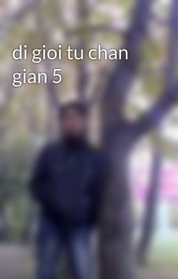 di gioi tu chan gian 5