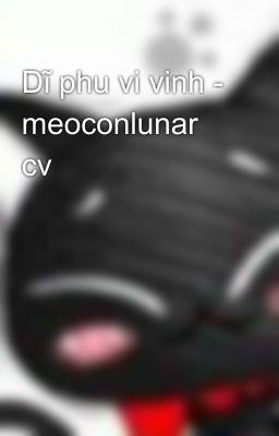 Dĩ phu vi vinh - meoconlunar cv