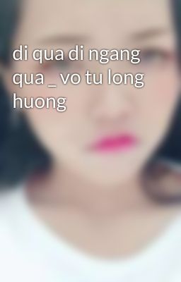 di qua di ngang qua _ vo tu long huong