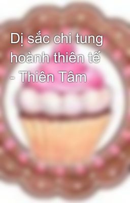 Dị sắc chi tung hoành thiên tế - Thiên Tâm