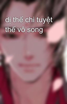 dị thế chi tuyệt thế vô song