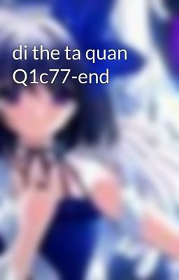 di the ta quan Q1c77-end