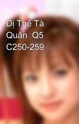 Dị Thế Tà Quân  Q5 C250-259