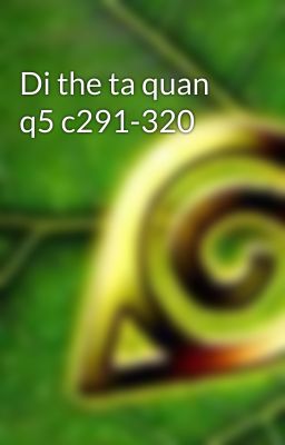 Di the ta quan q5 c291-320