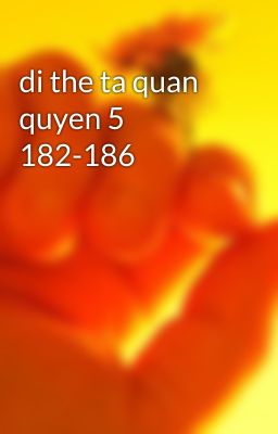 di the ta quan quyen 5 182-186