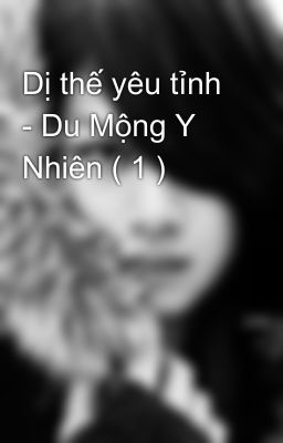 Dị thế yêu tỉnh - Du Mộng Y Nhiên ( 1 ) 