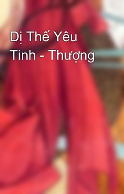 Dị Thế Yêu Tinh - Thượng