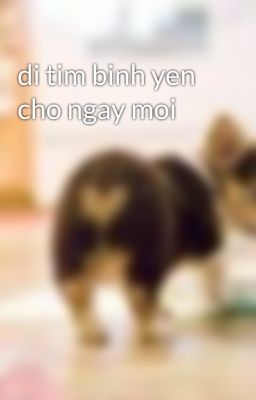 di tim binh yen cho ngay moi