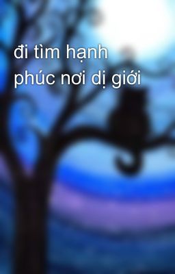 đi tìm hạnh phúc nơi dị giới