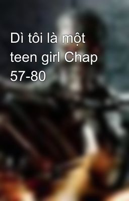 Dì tôi là một teen girl Chap 57-80