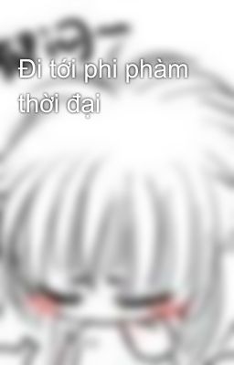 Đi tới phi phàm thời đại