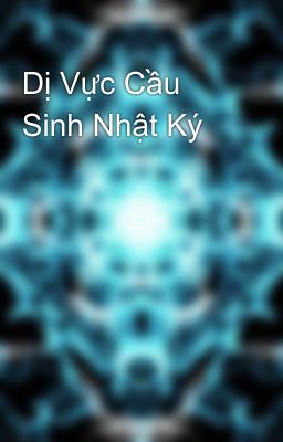 Dị Vực Cầu Sinh Nhật Ký