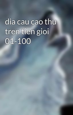 dia cau cao thu tren tien gioi 01-100