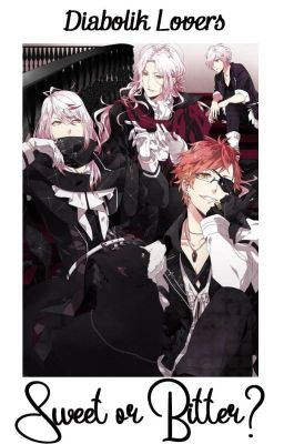 [Diabolik Lovers ĐN] Sweet or bitter?