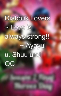 Diabolik Lovers ~ Love is always strong!! 💗💗 ~ Ayayui u. Shuu und OC