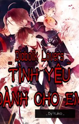 [ Diabolik Lovers ] Tình Yêu Dành Cho Em !