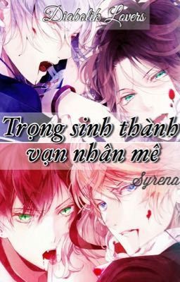 [ Diabolik Lovers ] Trọng sinh thành vạn nhân mê