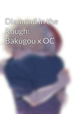 Diamond in the Rough: Bakugou x OC