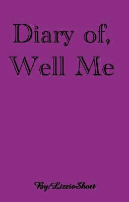 Diary of, well me