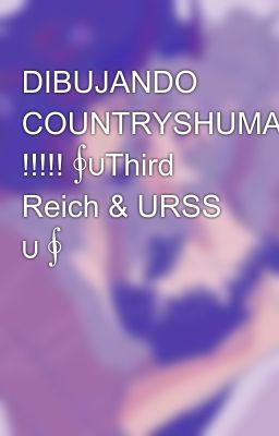 DIBUJANDO COUNTRYSHUMANS !!!!! ∮∪Third Reich & URSS ∪ ∮