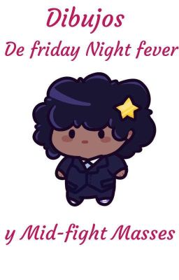 Dibujos de friday Night fever y Mid-fight Masses